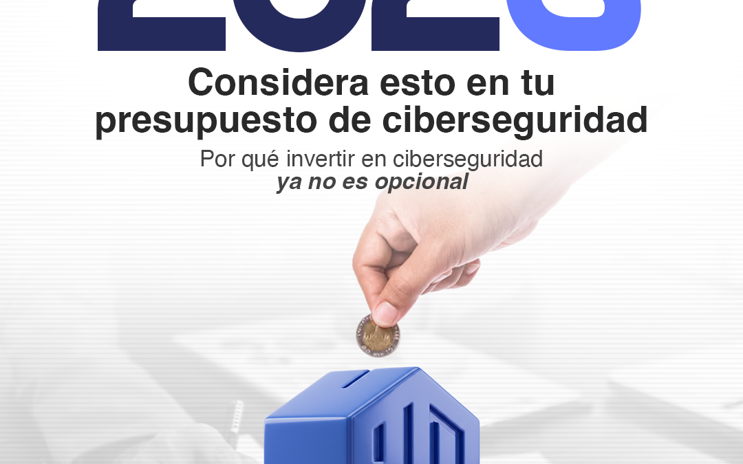 2026: Considera esto en tu presupuesto de ciberseguridad